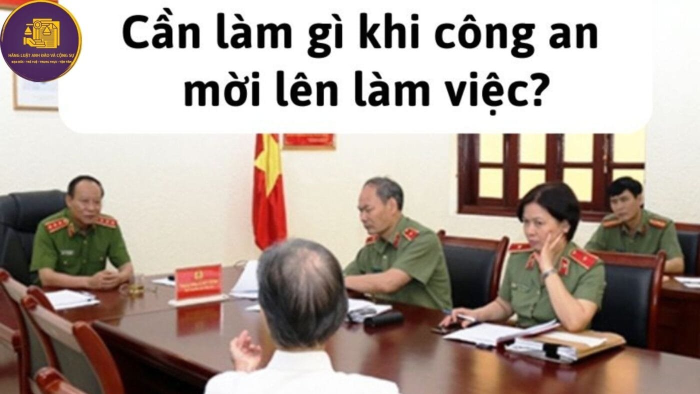 Cần làm gì khi bi công an mời lên làm việc