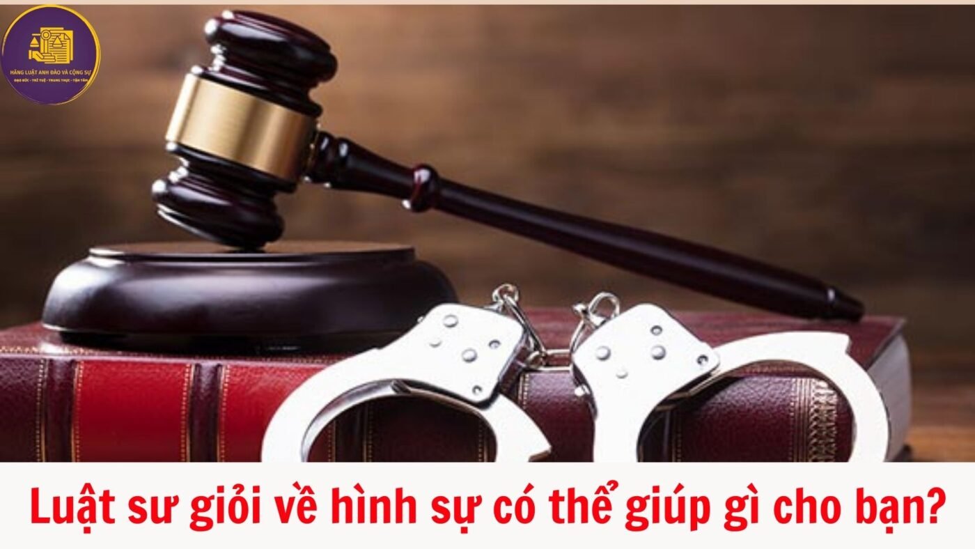 luật sư giỏi hình sự có thể giúp gì