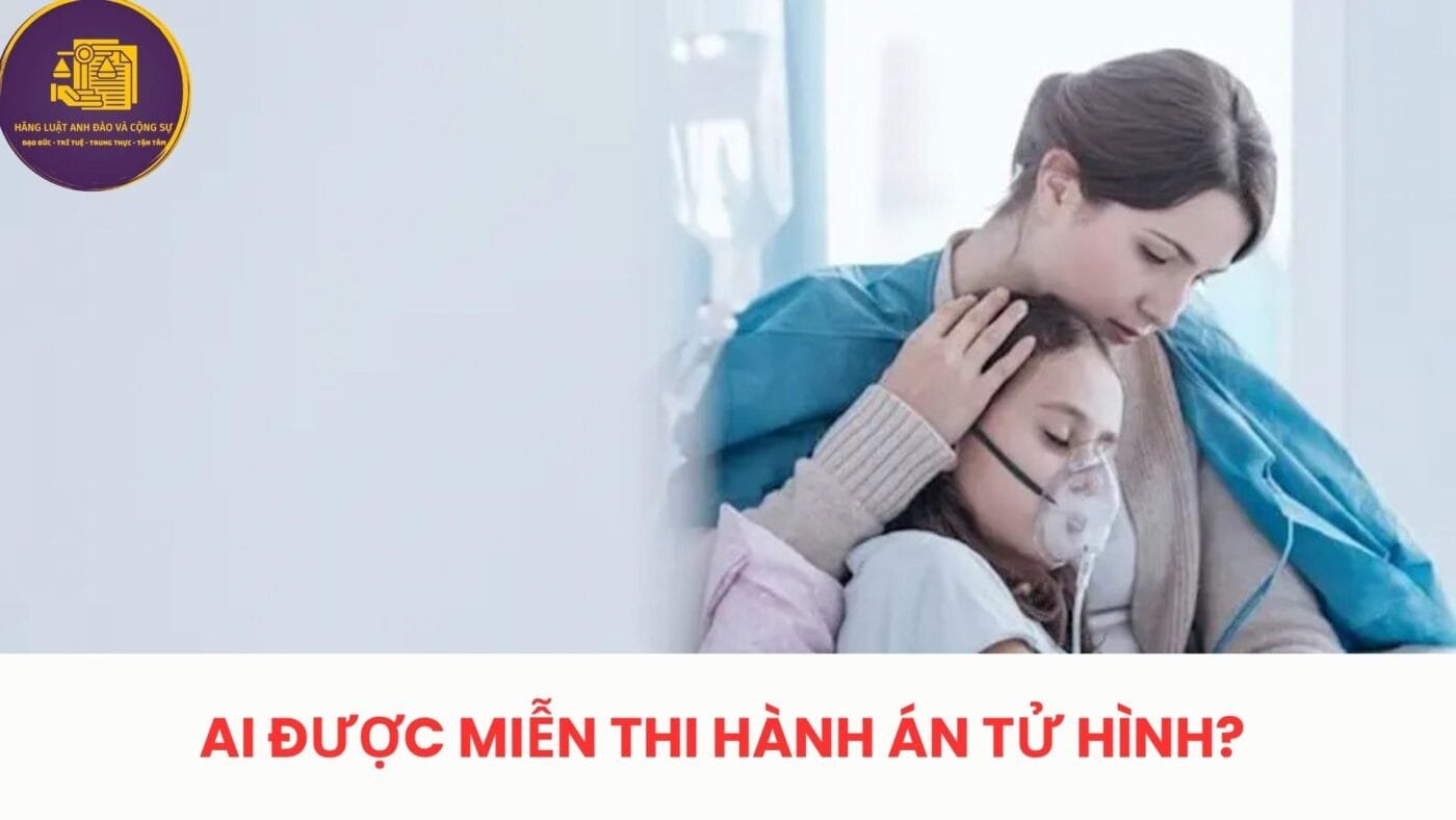 Ai được miễn thi hành án tử hình