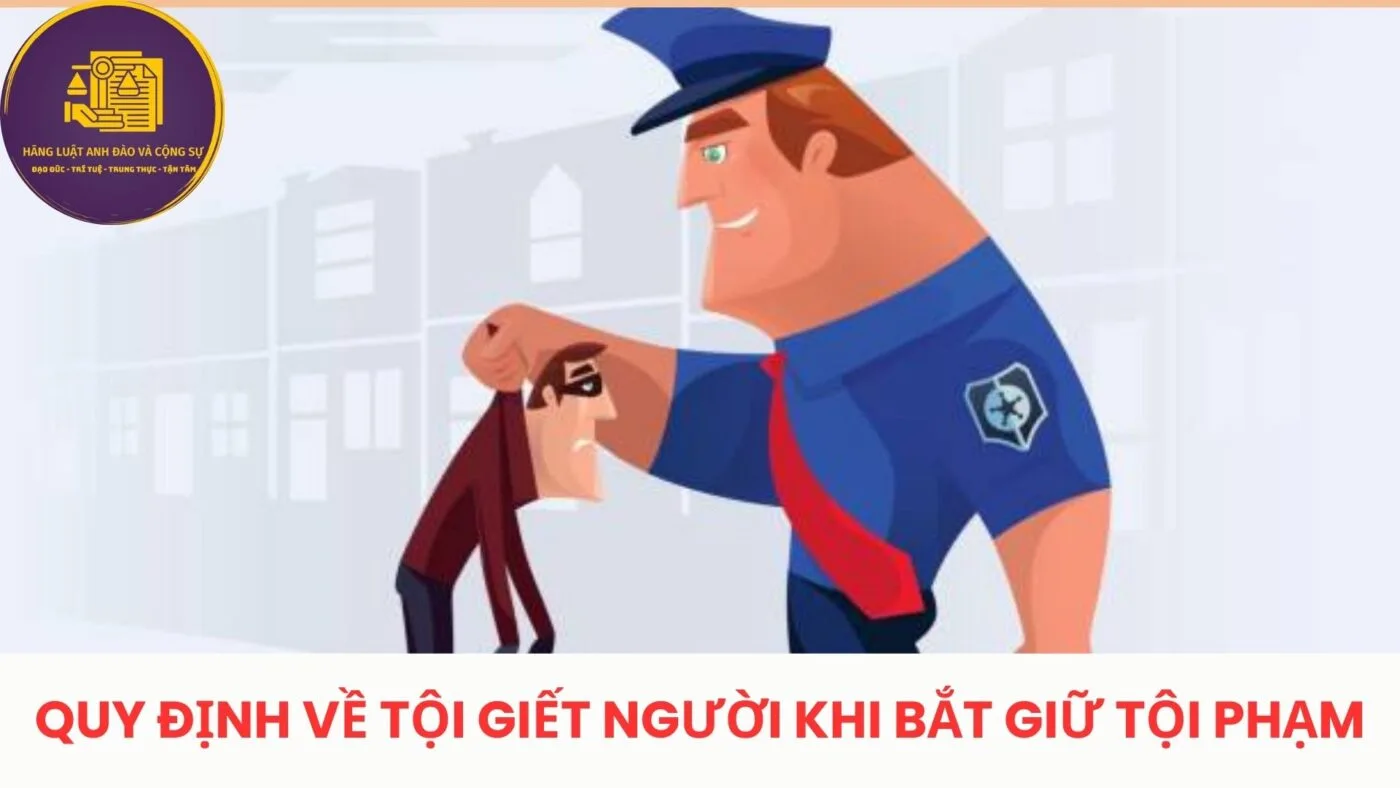 quy định về tội giết người khi bắt giữ tội phạm