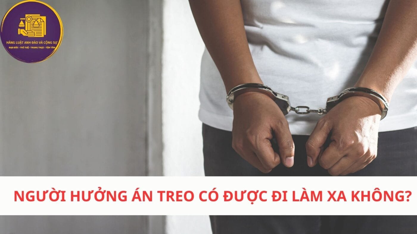 người hưởng án treo có được đi làm xa không